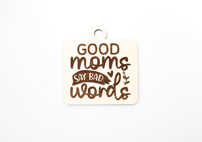 Good moms say bad words charm blank, wood blanks, wood cutouts, mom charm