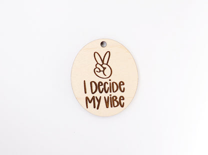 I decide my vibe Keychain blanks, wood blanks, keychain blanks